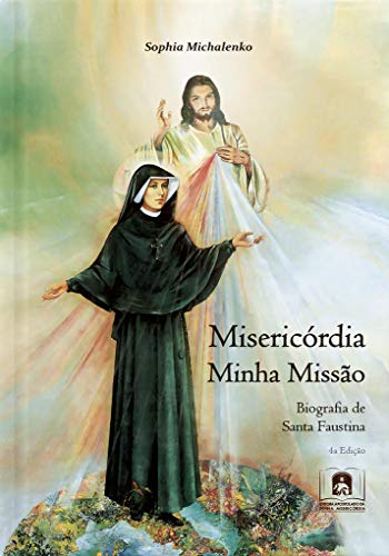 Capa do livro: Misericórdia Minha Missão: Biografia de Santa Faustina - Ler Online pdf