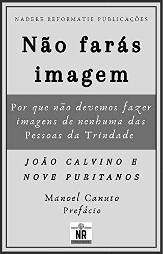 Livro PDF Não farás imagem: por que não devemos fazer imagens de nenhuma das Pessoas da Trindade