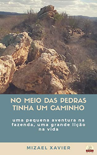 Livro PDF NO MEIO DAS PEDRAS TINHA UM CAMINHO: Uma pequena aventura na fazenda, uma grande lição de vida