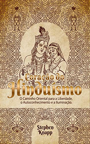 Livro PDF O Coração do Hinduísmo: O Caminho Oriental para a Liberdade, o Autoconhecimento e a Iluminação