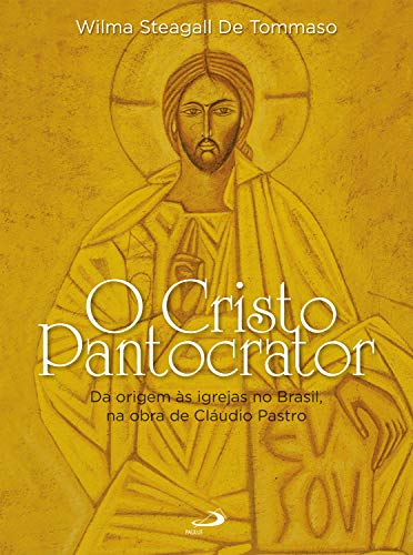 Capa do livro: O Cristo Pantocrator: Da origem às igrejas no Brasil, na obra de Cláudio Pastro (Avulso) - Ler Online pdf