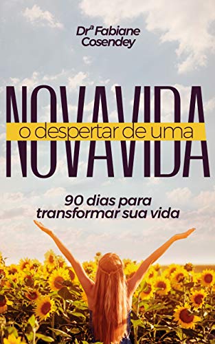 Capa do livro: O Despertar de Uma Nova Vida: 90 dias para transformar sua vida - Ler Online pdf