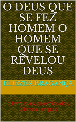 Capa do livro: o Deus que se fez homem o homem que se revelou Deus: o livro mais polemico dos últimos tempos - Ler Online pdf