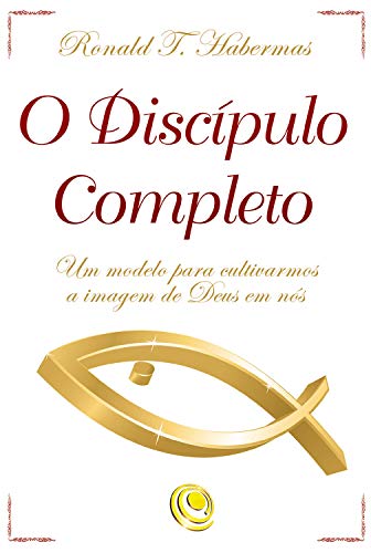 Capa do livro: O discípulo completo: Um modelo para cultivarmos a imagem de Deus em nós - Ler Online pdf