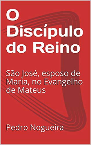 Capa do livro: O Discípulo do Reino: São José, esposo de Maria, no Evangelho de Mateus - Ler Online pdf