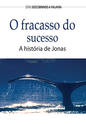 Capa do livro: O Fracasso Do Sucesso: A História De Jonas (Série Descobrindo a Palavra) - Ler Online pdf