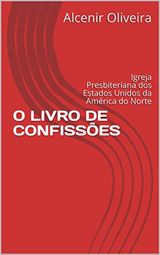 Capa do livro: O LIVRO DE CONFISSÕES: Igreja Presbiteriana dos Estados Unidos da América do Norte - Ler Online pdf