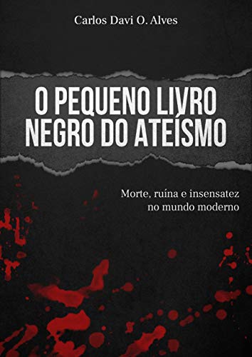 Livro PDF O Pequeno Livro Negro do Ateísmo: Morte, ruína e insensatez no mundo moderno