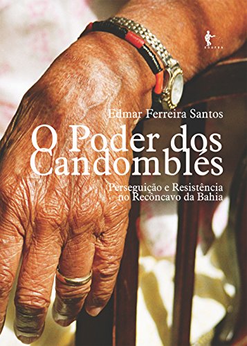 Capa do livro: O poder dos candomblés: perseguição e resistência no Recôncavo da Bahia - Ler Online pdf