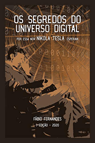 Capa do livro: Os segredos do universo digital: Por essa nem Nikola Tesla esperava - Ler Online pdf