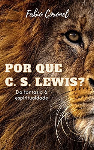 Capa do livro: Por que C. S. Lewis?: Da fantasia à espiritualidade - Ler Online pdf