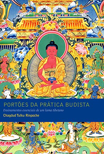 Capa do livro: Portões da prática budista: Ensinamentos essenciais de um lama tibetano - Ler Online pdf