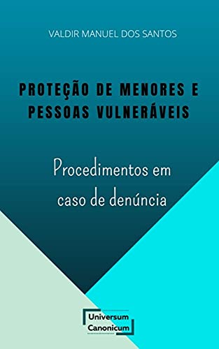 Livro PDF PROTEÇÃO DE MENORES E PESSOAS VULNERÁVEIS: PROCEDIMENTOS EM CASO DE DENÚNCIA