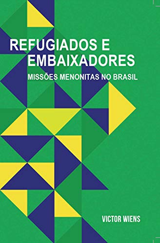 Capa do livro: REFUGIADOS E EMBAIXADORES: MISSÕES MENONITAS NO BRASIL - Ler Online pdf