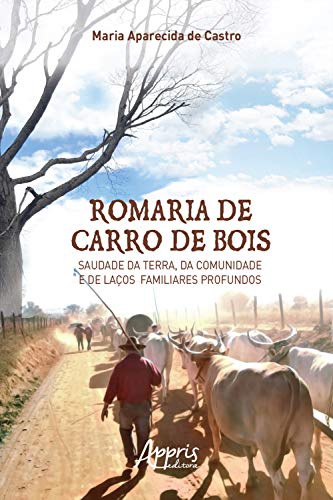 Capa do livro: Romaria de Carro de Bois: Saudade da Terra, da Comunidade e de Laços Familiares Profundos - Ler Online pdf
