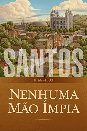 Capa do livro: Santos: A História da Igreja de Jesus Cristo nos Últimos Dias, Volume 2: Nenhuma Mão Ímpia, 1846–1893 - Ler Online pdf