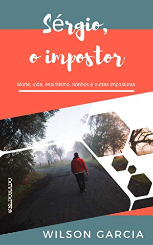 Capa do livro: Sérgio, o impostor: Morte, vida, espiritismo, sonhos e outras imposturas - Ler Online pdf