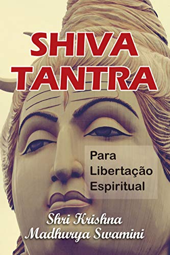 Capa do livro: SHIVA TANTRA PARA LIBERTAÇÃO ESPIRITUAL : O Tantra da Pessoa de Deus (Bhagavan) - Ler Online pdf
