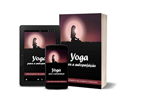 Livro PDF Yoga para a Autoperfeição: Yogue-se (saúde fisica e mental Livro 1)