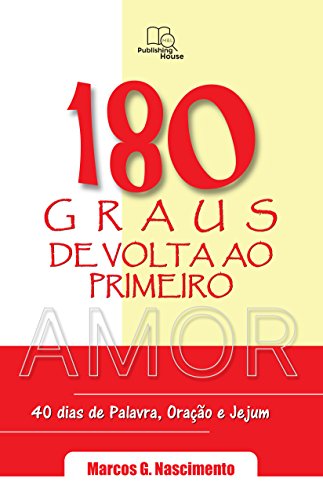 Livro PDF 180 Graus de Volta ao Primeiro Amor: Devocionais para 40 dias de Palavra , Oração e Jejum