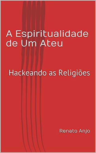Capa do livro: A Espiritualidade de Um Ateu: Hackeando as Religiões - Ler Online pdf