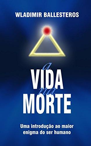 Livro PDF a VIDA na MORTE: Uma introdução ao maior enigma do ser humano