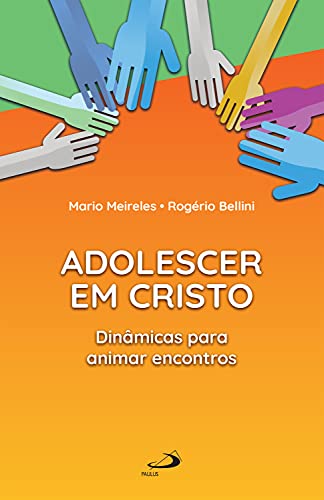 Livro PDF Adolescer em Cristo: Dinâmicas para animar encontros (Catequese e Criatividade)