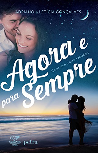 Livro PDF: Agora e Para Sempre: Como Viver o Amor Verdadeiro