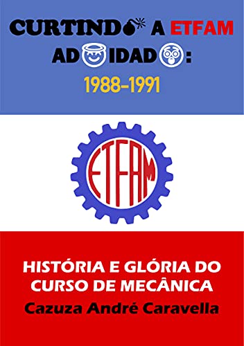 Livro PDF: Curtindo a ETFAM adoidado: 1988-1991: História e Glória do Curso de Mecânica