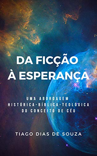 Livro PDF Da Ficção à Esperança: Uma abordagem histórica-bíblica-teológica do conceito de céu.