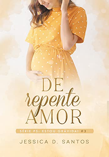 Livro PDF De repente Amor — Ps: Estou grávida! (Livro3)