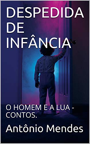 Livro PDF DESPEDIDA DE INFÂNCIA : O HOMEM E A LUA – CONTOS. (01)