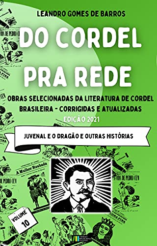 Livro PDF: DO CORDEL PRA REDE: Obras Selecionadas da Literatura de Cordel Brasileira – Volume X: Juvenal e o Dragão e outras histórias