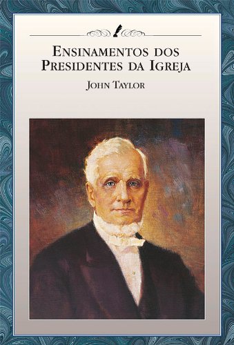 Capa do livro: Ensinamentos dos Presidentes da Igreja: John Taylor - Ler Online pdf