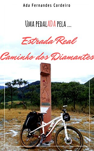 Livro PDF Estrada Real Caminho dos Diamantes: Relatos de uma viagem de bicicleta. (Uma pedalADA pela … Livro 1)