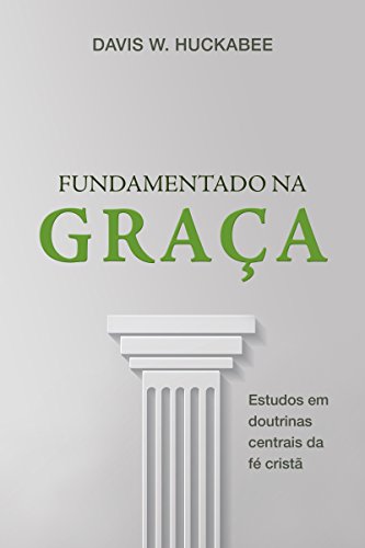 Livro PDF: Fundamentado na Graça: Estudos em doutrinas centrais da fé cristã