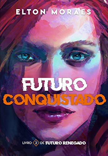 Capa do livro: Futuro Conquistado (Futuro Renegado Livro 2) - Ler Online pdf