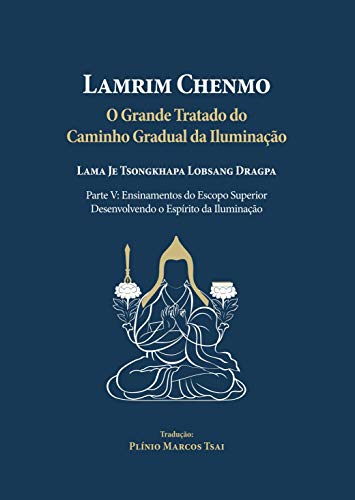 Capa do livro: Grande Tratado do Caminho Gradual da Iluminação – Parte V : Ensinamentos do Escopo Superior: Desenvolvendo o Espírito da Iluminação - Ler Online pdf