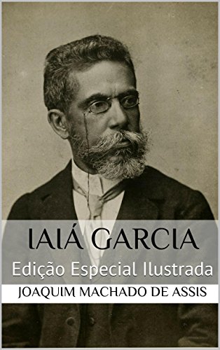 Livro PDF Iaiá Garcia (Edição Especial Ilustrada): Com biografia do autor e índice activo