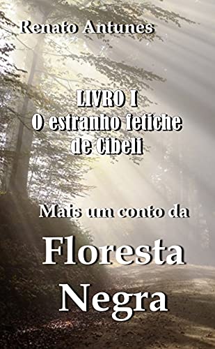 Capa do livro: Mais um conto da floresta negra: Livro 1 – O estranho fetiche de Cibeli - Ler Online pdf