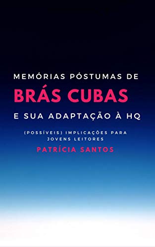 Livro PDF MEMÓRIAS PÓSTUMAS DE BRÁS CUBAS E SUA ADAPTAÇÃO À HQ: (POSSÍVEIS) IMPLICAÇÕES PARA JOVENS LEITORES