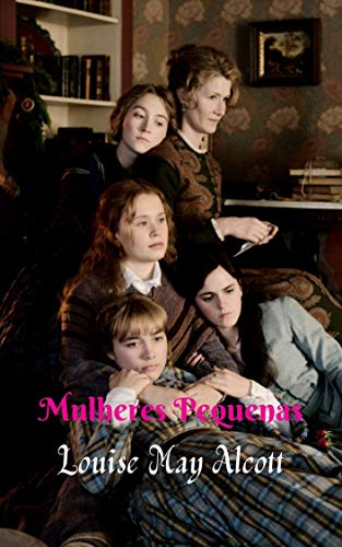 Capa do livro: Mulheres Pequenas: Um romance muito bem adaptado à época, conto, obra literária deslumbrante. - Ler Online pdf
