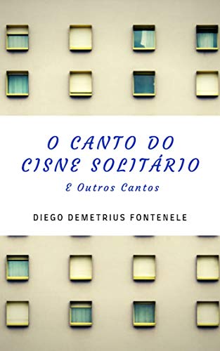 Capa do livro: O Canto do Cisne Solitário : E Outros Cantos - Ler Online pdf