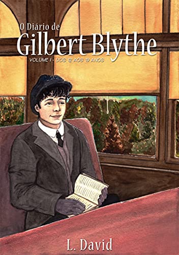 Capa do livro: O Diário de Gilbert Blythe: Volume I – dos 12 aos 19 anos - Ler Online pdf