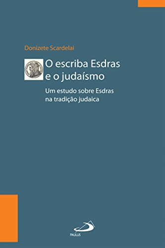 Capa do livro: O escriba Esdras e o Judaísmo: Um estudo sobre Esdras à luz da tradição (Biblioteca de estudos bíblicos) - Ler Online pdf