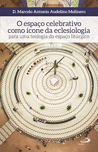 Capa do livro: O espaço celebrativo como ícone da eclesiologia: Para uma teologia do espaço litúrgico (Ars Sacra) - Ler Online pdf