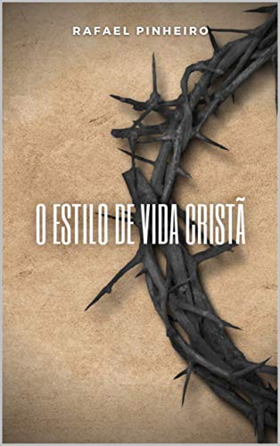 Livro PDF O estilo de vida cristã: Características fundamentais para um cristão genuíno