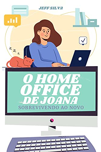 Livro PDF O HOME OFFICE DE JOANA: Sobrevivendo ao novo.