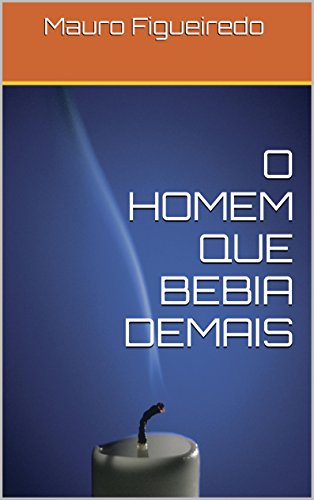 Livro PDF: O HOMEM QUE BEBIA DEMAIS (DEZESSEIS BREVES CONTOS PARA LER NO METRÔ)