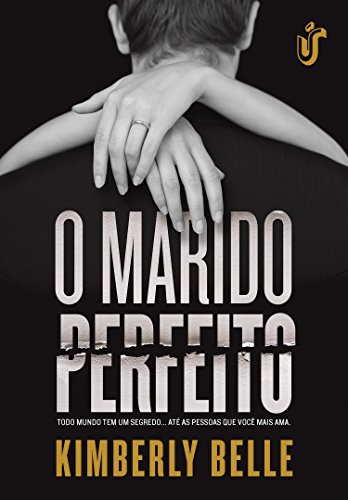 Livro PDF O marido perfeito: Todo mundo tem um segredo… Até as pessoas que você mais ama.